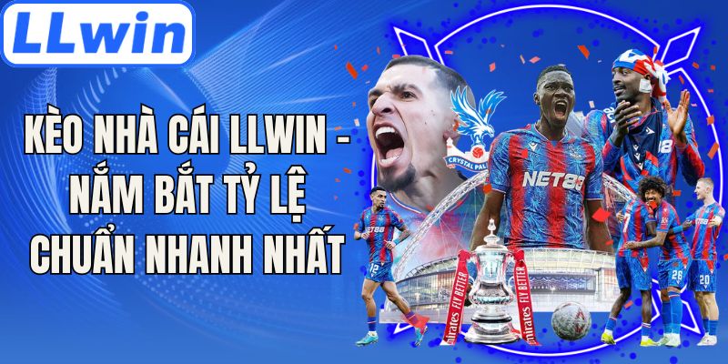 Kèo Nhà Cái LLwin - Nắm Bắt Tỷ Lệ Chuẩn Nhanh Nhất